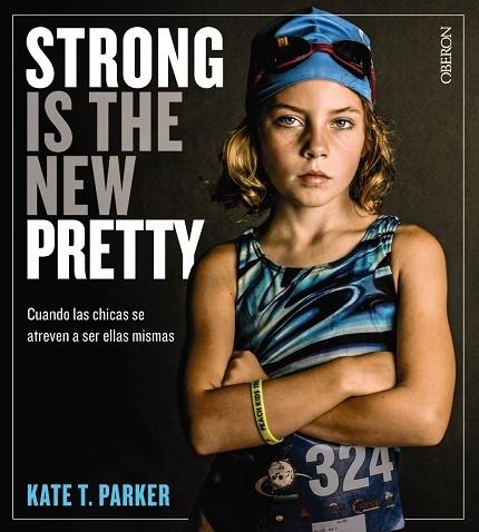 STRONG IS THE NEW PRETTY.CUANDO LAS CHICAS SE ATREVEN A SER ELLAS MISMAS | 9788441541405 | PARKER,KATE T. | Libreria Geli - Librería Online de Girona - Comprar libros en catalán y castellano