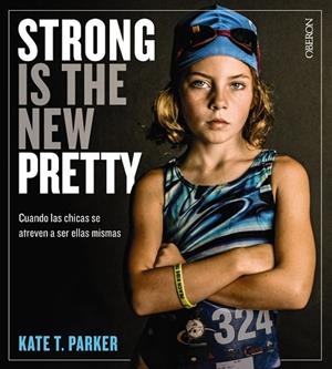 STRONG IS THE NEW PRETTY.CUANDO LAS CHICAS SE ATREVEN A SER ELLAS MISMAS | 9788441541405 | PARKER,KATE T. | Llibreria Geli - Llibreria Online de Girona - Comprar llibres en català i castellà