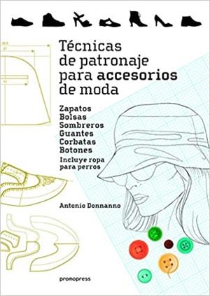 TÉCNICAS DE PATRONAJE PARA ACCESORIOS DE MODA | 9788416851621 | DONNANNO,ANTONIO | Libreria Geli - Librería Online de Girona - Comprar libros en catalán y castellano