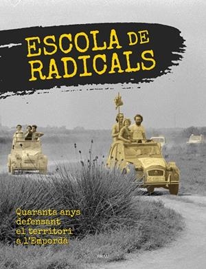ESCOLA DE RADICALS.QUARANTA ANYS DEFENSANT EL TERRITORI DE L'EMPORDÀ | 9788415885801 | A.A.V.V. | Llibreria Geli - Llibreria Online de Girona - Comprar llibres en català i castellà
