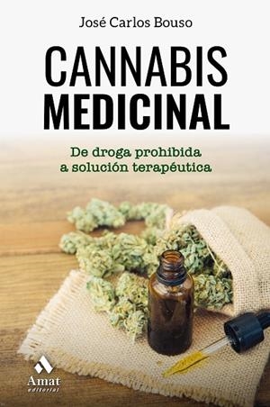 CANNABIS MEDICINAL.DE LA DROGA PROHIBIDA A SOLUCIÓN TERAPÉUTICA | 9788417208615 | BOUSO SAIZ, JOSÉ CARLOS | Llibreria Geli - Llibreria Online de Girona - Comprar llibres en català i castellà
