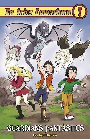 GUARDIANS FANTASTICS(TU TRIES L'AVENTURA) | 9788417615864 | HIERRO,ISABEL | Llibreria Geli - Llibreria Online de Girona - Comprar llibres en català i castellà