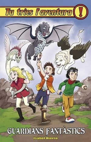 GUARDIANS FANTASTICS(TU TRIES L'AVENTURA) | 9788417615864 | HIERRO,ISABEL | Llibreria Geli - Llibreria Online de Girona - Comprar llibres en català i castellà