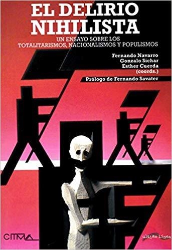 EL DELIRIO NIHILISTA.UN ENSAYO SOBRE LOS TOTALITARISMOS, NACIONALISMOS Y POPULISMOS | 9788416159253 | NAVARRO GARCÍA, FERNANDO/SICHAR MORENO, GONZALO/CUERDA GALINDO, ESTHER | Libreria Geli - Librería Online de Girona - Comprar libros en catalán y castellano