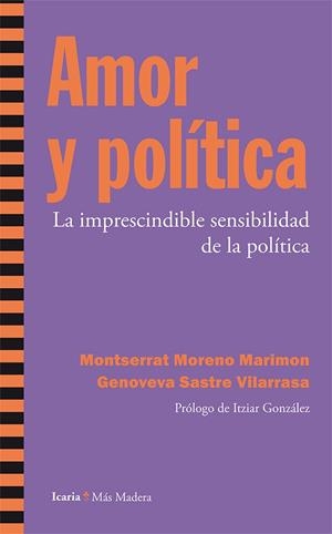AMOR Y POLÍTICA.LA IMPRESCINDIBLE SENSIBILIDAD DE LA POLÍTICA | 9788498886696 | MORENO MARIMON, MONRSERRAT/SASTRE VILARRASA, GENOVEVA | Libreria Geli - Librería Online de Girona - Comprar libros en catalán y castellano