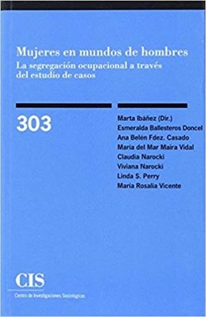 MUJERES EN MUNDOS DE HOMBRES.LA SEGREGACIÓN OCUPACIONAL A TRAVÉS DEL ESTUDIO DE CASOS | 9788474767322 | IBÁÑEZ, MARTA (DIR.) | Llibreria Geli - Llibreria Online de Girona - Comprar llibres en català i castellà