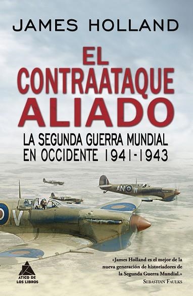 EL CONTRAATAQUE ALIADO.LA SEGUNDA GUERRA MUNDIAL EN OCCIDENTE 1941-1943 | 9788417743017 | HOLLAND,JAMES | Libreria Geli - Librería Online de Girona - Comprar libros en catalán y castellano