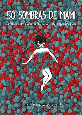 50 SOMBRAS DE MAMI.SER MUJER,AMIGA,AMANTE... Y LA MADRE QUE LOS PARIÓ | 9788417858001 | JIMÉNEZ,MAMEN | Llibreria Geli - Llibreria Online de Girona - Comprar llibres en català i castellà