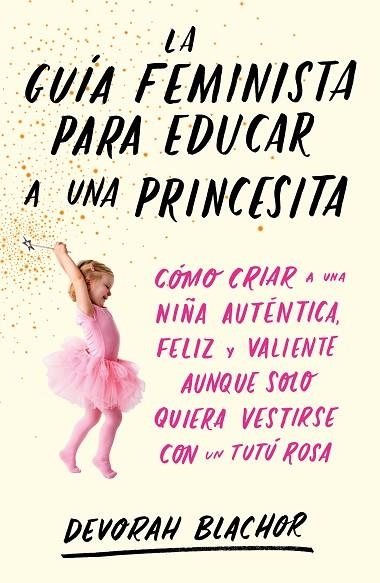 LA GUÍA FEMINISTA PARA EDUCAR A UNA PRINCESITA | 9788499987439 | BLACHOR,DEVORAH | Libreria Geli - Librería Online de Girona - Comprar libros en catalán y castellano