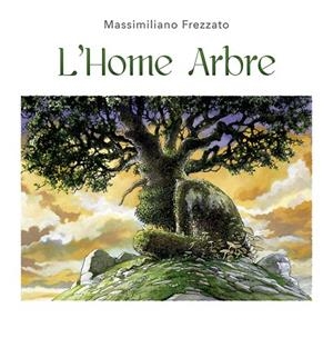L'HOME ARBRE | 9788491452652 | FREZZATO,MASSIMILIANO | Libreria Geli - Librería Online de Girona - Comprar libros en catalán y castellano