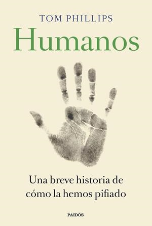 HUMANOS.BREVE HISTORIA DE CÓMO LA HEMOS PIFIADO | 9788449335846 | PHILLIPS,TOM | Llibreria Geli - Llibreria Online de Girona - Comprar llibres en català i castellà