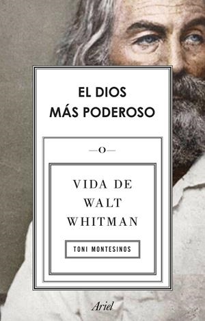 EL DIOS MÁS PODEROSO.VIDA DE WALT WHITMAN | 9788434430495 | MONTESINOS,TONI | Llibreria Geli - Llibreria Online de Girona - Comprar llibres en català i castellà