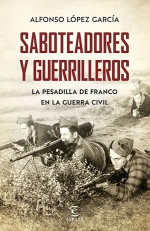 SABOTEADORES Y GUERRILLEROS.LA PESADILLA DE FRANCO EN LA GUERRA CIVIL | 9788467055801 | LÓPEZ GARCÍA,ALFONSO | Llibreria Geli - Llibreria Online de Girona - Comprar llibres en català i castellà