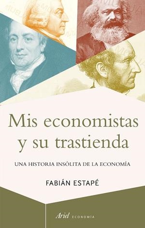 MIS ECONOMISTAS Y SU TRASTIENDA.UNA HISTORIA INSÓLITA DE LA ECONOMÍA | 9788434430693 | ESTAPÉ,FABIÁN | Llibreria Geli - Llibreria Online de Girona - Comprar llibres en català i castellà