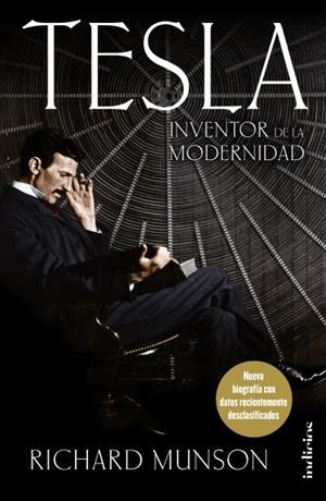 TESLA,INVENTOR DE LA MODERNIDAD.NUEVA BIOGRAFÍA CON DATOS RECIENTEMENTE DESCLASIFICADOS | 9788415732334 | MUNSON,RICHARD | Libreria Geli - Librería Online de Girona - Comprar libros en catalán y castellano