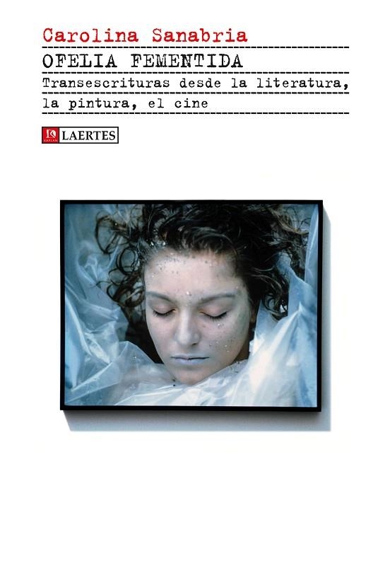 OFELIA FEMENTIDA.TRANSESCRITURAS DESDE LA LITERATURA, LA PINTUA, EL CINE | 9788416783748 | SANABRIA,CAROLINA | Libreria Geli - Librería Online de Girona - Comprar libros en catalán y castellano