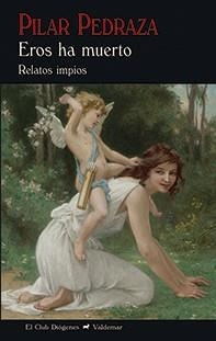 EROS HA MUERTO.RELATOS IMPÍOS | 9788477028994 | PEDRAZA,PILAR | Libreria Geli - Librería Online de Girona - Comprar libros en catalán y castellano