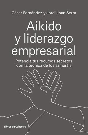 AIKIDO Y LIDERAZGO EMPRESARIAL | 9788494907944 | FERNÁNDEZ LLANO,CÉSAR/SERRA ARANDA,JORDI | Libreria Geli - Librería Online de Girona - Comprar libros en catalán y castellano