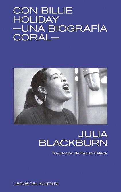 CON BILLIE HOLIDAY.UNA BIOGRAFÍA CORAL | 9788494938337 | BLACKBURN,JULIA | Libreria Geli - Librería Online de Girona - Comprar libros en catalán y castellano