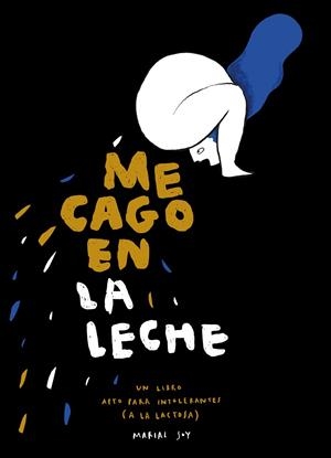 ME CAGO EN LA LECHE | 9788494893582 | SOY,MARIAL | Libreria Geli - Librería Online de Girona - Comprar libros en catalán y castellano