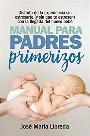 MANUAL DE PADRES PRIMERIZOS | 9788417057770 | LLOREDA GARCIA,JOSE MARIA | Libreria Geli - Librería Online de Girona - Comprar libros en catalán y castellano