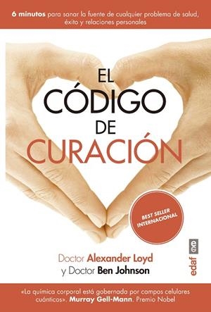 EL CÓDIGO DE CURACIÓN.6 MINUTOS PARA SANAR LA FUENTE DE CUALQUIER PROBLEMA DE SALUD, ÉXITO Y RELACIONE | 9788441439283 | LOYD,ALEXANDER/JOHNSON,BEN | Libreria Geli - Librería Online de Girona - Comprar libros en catalán y castellano