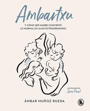 AMBARTXU,Y CÓMO SER MADRE CONVIRTIÓ LO NORMAL EN EXTRAORDINARIO | 9788402422101 | MUÑOZ RUEDA,ÁMBAR | Llibreria Geli - Llibreria Online de Girona - Comprar llibres en català i castellà