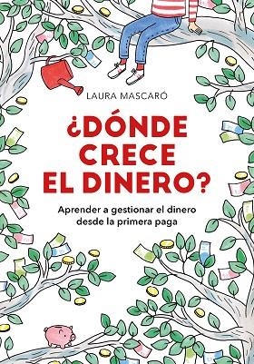 DÓNDE CRECE EL DINERO?(APRENDER A GESTIONAR EL DINERO DESDE LA PRIMERA PAGA) | 9788417671518 | MASCARÓ,LAURA | Llibreria Geli - Llibreria Online de Girona - Comprar llibres en català i castellà