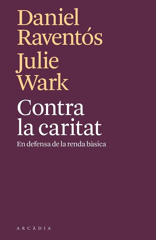 CONTRA LA CARITAT.EN DEFENSA DE LA RENDA BÀSICA | 9788494820571 | RAVENTÓS,DANIEL/WARK,JULIE | Libreria Geli - Librería Online de Girona - Comprar libros en catalán y castellano