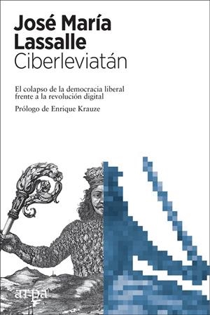 CIBERLEVIATÁN.EL COLAPSO DE LA DEMOCRACIA LIBERAL FRENTE A LA REVOLUCIÓN DIGITAL | 9788416601882 | LASSALLE,JOSÉ MARÍA | Llibreria Geli - Llibreria Online de Girona - Comprar llibres en català i castellà