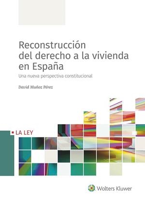 RECONSTRUCCIÓN DEL DERECHO A LA VIVIENDA EN ESPAÑA.UNA NUEVA PERSPECTIVA CONSTITUCIONAL | 9788490208014 | MUÑOZ PÉREZ,DAVID | Libreria Geli - Librería Online de Girona - Comprar libros en catalán y castellano
