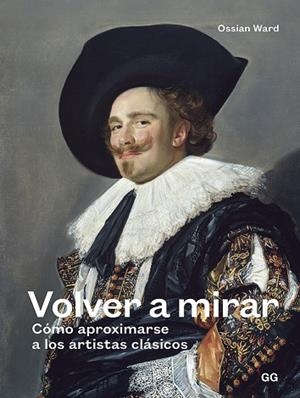 VOLVER A MIRAR.CÓMO APROXIMARSE A LOS ARTISTAS CLÁSICOS | 9788425231896 | WARD,OSSIAN | Llibreria Geli - Llibreria Online de Girona - Comprar llibres en català i castellà