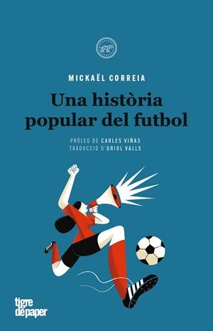 UNA HISTÒRIA POPULAR DEL FUTBOL | 9788416855445 | CORREIA,MICKAEL | Llibreria Geli - Llibreria Online de Girona - Comprar llibres en català i castellà