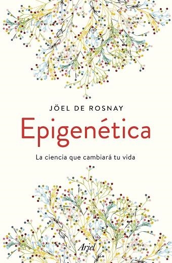 EPIGENÉTICA.LA CIENCIA QUE CAMBIARÁ TU VIDA | 9788434430679 | DE ROSNAY,JOËL | Llibreria Geli - Llibreria Online de Girona - Comprar llibres en català i castellà