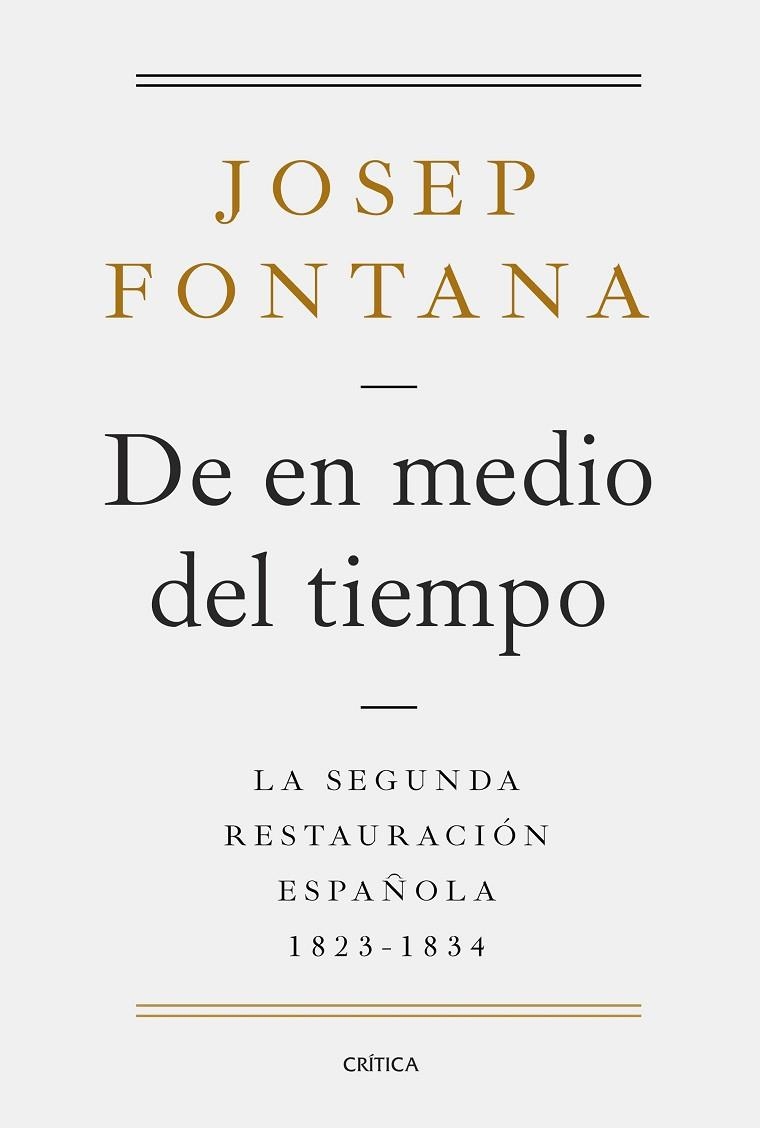 DE EN MEDIO DEL TIEMPO.LA SEGUNDA RESTAURACIÓN ESPAÑOLA 1823-1834 | 9788491991038 | FONTANA,JOSEP | Llibreria Geli - Llibreria Online de Girona - Comprar llibres en català i castellà