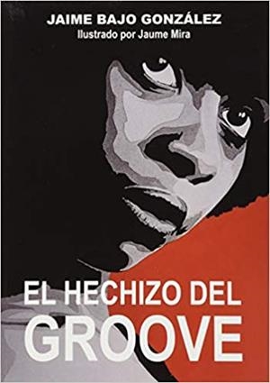 EL HECHIZO DEL GROOVE | 9788494976612 | BAJO GONZÁLEZ,JAIME | Libreria Geli - Librería Online de Girona - Comprar libros en catalán y castellano
