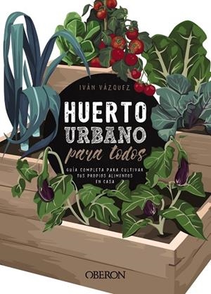 HUERTO URBANO PARA TODOS | 9788441540941 | VÁZQUEZ MUÑOZ,IVÁN | Llibreria Geli - Llibreria Online de Girona - Comprar llibres en català i castellà