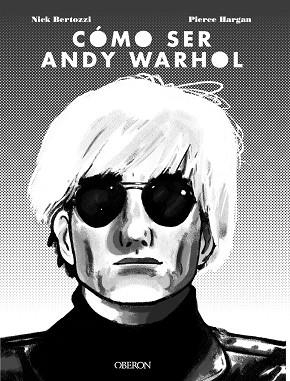 CÓMO SER ANDY WARHOL | 9788441541108 | BERTOZZI,NICK/HARGAN,PIERRE | Llibreria Geli - Llibreria Online de Girona - Comprar llibres en català i castellà