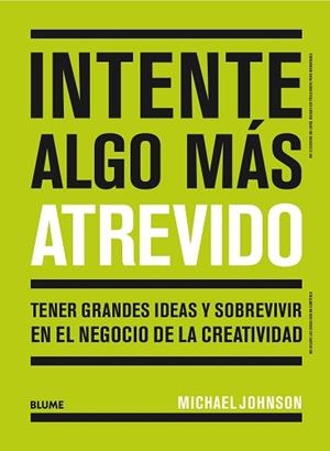 INTENTE ALGO MÁS ATREVIDO.TENER GRANDES IDEAS Y SOBREVIVIR EN EL NEGOCIO DE LA CREATIVIDAD | 9788417492892 | JOHNSON,MICHAEL | Llibreria Geli - Llibreria Online de Girona - Comprar llibres en català i castellà