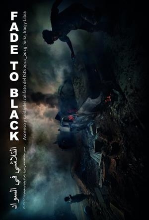 FADE TO BLACK.ASCENSO Y CAÍDA DEL CALIFATO DEL ISIS. 2011_2019 SIRIA, IRAQ Y LIBIA | 9788417757373 | GARCÍA VILANOVA,RICARDO | Llibreria Geli - Llibreria Online de Girona - Comprar llibres en català i castellà