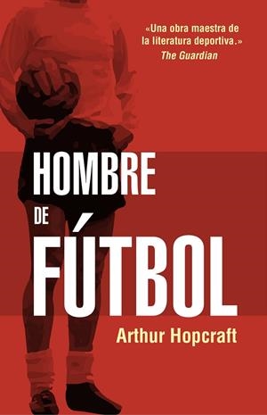 HOMBRE DE FÚTBOL | 9788494718304 | HOPCRAFT,ARTHUR | Libreria Geli - Librería Online de Girona - Comprar libros en catalán y castellano