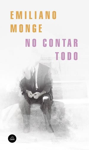 NO CONTAR TODO | 9788439735922 | MONGE,EMILIANO | Libreria Geli - Librería Online de Girona - Comprar libros en catalán y castellano