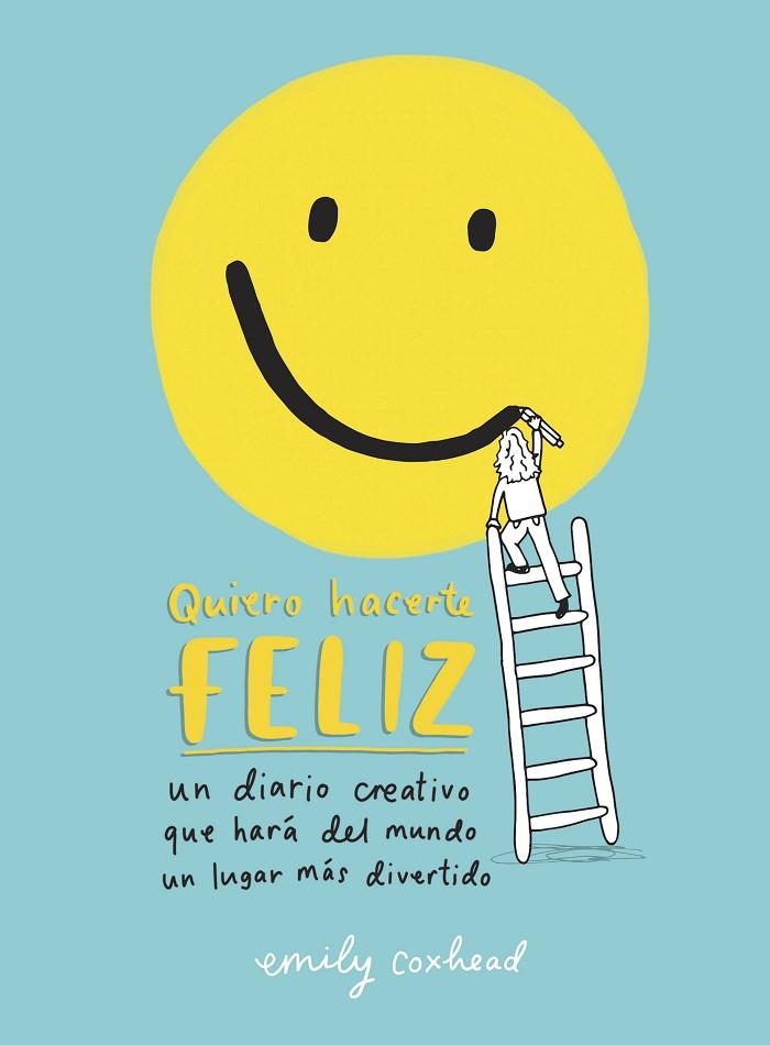 QUIERO HACERTE FELIZ.UN DIARIO CREATIVO QUE HARÁ DEL MUNDO UN LUGAR MÁS CREATIVO | 9788401022159 | COXHEAD,EMILY | Llibreria Geli - Llibreria Online de Girona - Comprar llibres en català i castellà