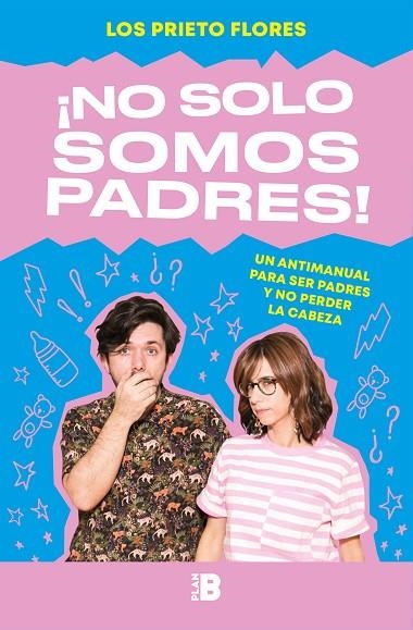 NO SOLO SOMOS PADRES! UN ANTIMANUAL PARA SER PADRES Y NO PERDER LA CABEZA | 9788417001919 | LOS PRIETO FLORES | Llibreria Geli - Llibreria Online de Girona - Comprar llibres en català i castellà