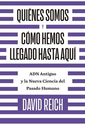 QUIÉNES SOMOS Y CÓMO LLEGAMOS HASTA AQUÍ.ADN ANTIGUO Y LA NUEVA CIENCIA DEL PASADO HUMANO | 9788494933141 | REICH,DAVID | Llibreria Geli - Llibreria Online de Girona - Comprar llibres en català i castellà