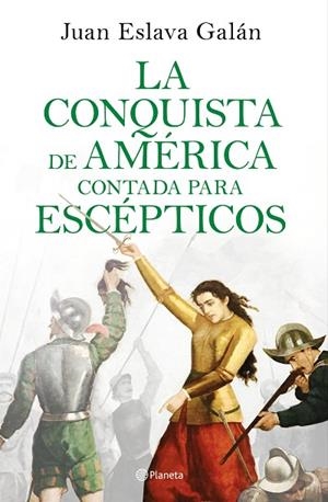 LA CONQUISTA DE AMÉRICA CONTADA PARA ESCÉPTICOS | 9788408209317 | ESLAVA GALÁN,JUAN | Libreria Geli - Librería Online de Girona - Comprar libros en catalán y castellano