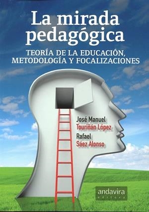 LA MIRADA PEDAGOGICA.TEORIA DE LA EDUCACION,METODOLOGIA Y FOCALIZACIONES | 9788484088875 | TOURIÑAN LOPEZ,JOSE MARIA | Llibreria Geli - Llibreria Online de Girona - Comprar llibres en català i castellà