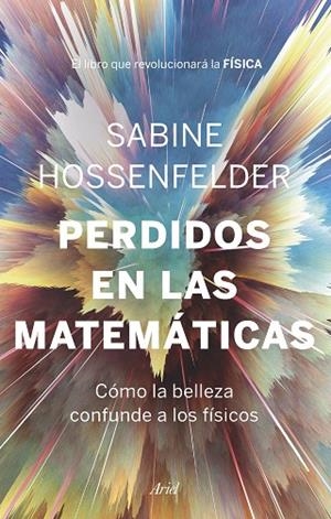 PERDIDOS EN LAS MATEMÁTICAS.CÓMO LA BELLEZA CONFUNDE A LOS FÍSICOS | 9788434431041 | HOSSENFELDER,SABINE | Llibreria Geli - Llibreria Online de Girona - Comprar llibres en català i castellà