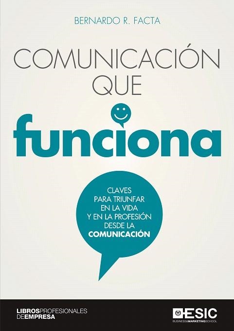 COMUNICACIÓN QUE FUNCIONA.CLAVES PARA TRIUNFAR EN LA VIDA Y EN LA PROFESIÓN DESDE LA COMUNICACIÓN | 9788417513825 | FACTA,BERNARDO R. | Libreria Geli - Librería Online de Girona - Comprar libros en catalán y castellano