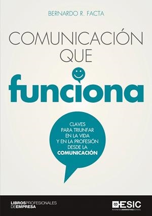 COMUNICACIÓN QUE FUNCIONA.CLAVES PARA TRIUNFAR EN LA VIDA Y EN LA PROFESIÓN DESDE LA COMUNICACIÓN | 9788417513825 | FACTA,BERNARDO R. | Llibreria Geli - Llibreria Online de Girona - Comprar llibres en català i castellà